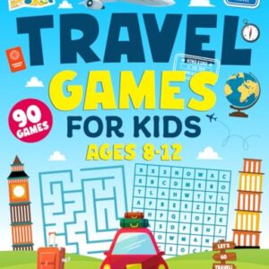 Travel Games For Kids Ages 8-12: 90 Fun Activities, Brain Teasers, and Puzzles to Keep Kids Busy on Road Trips, Airplane Flights, Trains, and Long Car Rides – The Ultimate Travel Activity Book!