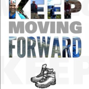 Keep Moving Forward: 9 Life-Changing Lessons Taken from the Hiking Trails of America