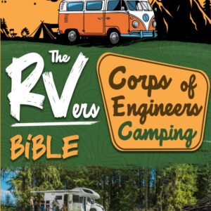 The RVers Corps of Engineers Camping Bible: Discover Hidden Gems Near Rivers, Lakes & Dams • The Definitive Guide to Scenic and Affordable COE Campgrounds and Recreational Areas Across the U.S.