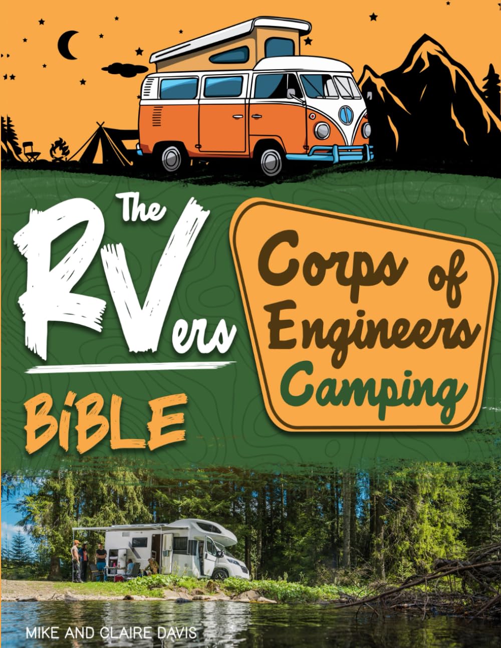 The RVers Corps of Engineers Camping Bible: Discover Hidden Gems Near Rivers, Lakes & Dams • The Definitive Guide to Scenic and Affordable COE Campgrounds and Recreational Areas Across the U.S.