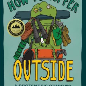 How to Suffer Outside: A Beginner’s Guide to Hiking and Backpacking