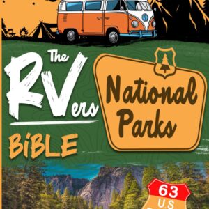 The RVers National Parks Bible: From Acadia’s Coast to Zion’s Cliffs • A Definitive Guide to RVing in All 63 U.S. National Parks, Featuring 500+ of the Most Scenic and Iconic Campgrounds.