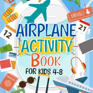 Airplane Activity Book For Kids Ages 4-8: A Fun Airplane Travel Activity Book | Perfect For Road Trips And Family Fun: Perfect Travel Gift With 60+ Activities For Boys And Girls Ages 4,5,6,7,8,9,10