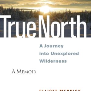 True North: A Journey into Unexplored Wilderness