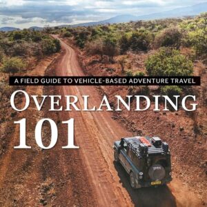 Overlanding 101: A Field Guide to Vehicle-Based Adventure Travel (Overland Journal)