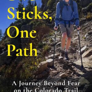 Two Sticks, One Path: A Journey Beyond Fear on the Colorado Trail