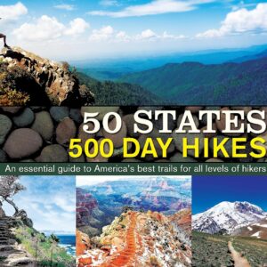 50 States 500 Day Hikes: An Essential Guide to America’s Best Trails for All Levels of Hikers